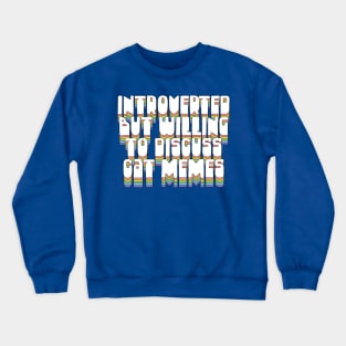 Introverted But Willing To Discuss Cat Memes Crewneck Sweatshirt